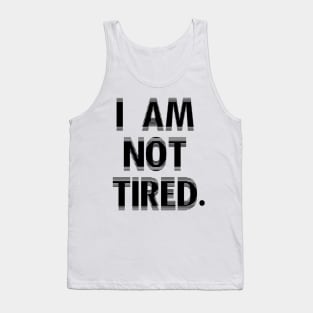 I Am Not Tired! Tank Top